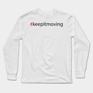 #keepitmoving Long Sleeve T-Shirt